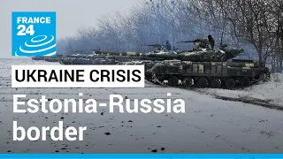 Ukraine crisis: NATO troops operate in Estonia - Russia border • FRANCE 24 English