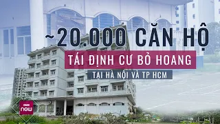 Tin được không: Hà Nội, TPHCM có gần 20.000 căn hộ tái định cư bị bỏ hoang, cỏ dại mọc đầy | VTC Now