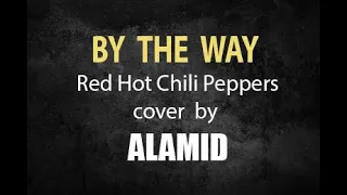 By The Way - Red Hot Chili Peppers cover by ALAMID