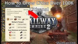 How to Enable Cities to Grow Over 100,000 Citizens in Railway Empire 2!