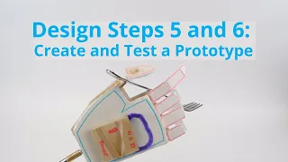 Design Steps 5 and 6: Create and Test a Prototype