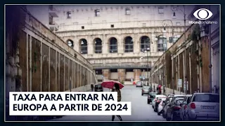 Taxa para entrar na Europa a partir de 2024 | Jornal da Band