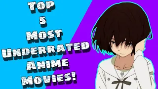 Top 5 Most Underrated Anime Movie's!