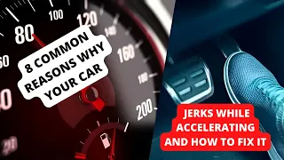 8 REASONS WHY YOUR CAR JERKS WHILE ACCELERATING & HOW TO FIX IT