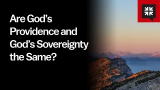 Are God’s Providence and God’s Sovereignty the Same?