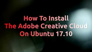 How To Install The Adobe Creative Cloud On Ubuntu 17.10