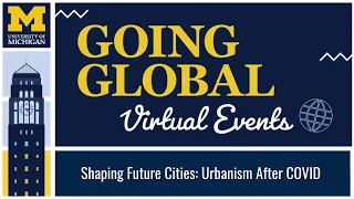 Going Global Webinar - Shaping Future Cities: Urbanism After COVID-19