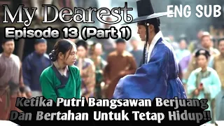 My Dearest Episode 13 Part 1|Ketika Putri Bangsawan Dicintai Pria Misterius-Alur Cerita Drama ENGSUB