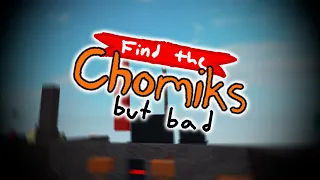 FIND THE CHOMIKS BUT BAD TRAILER...