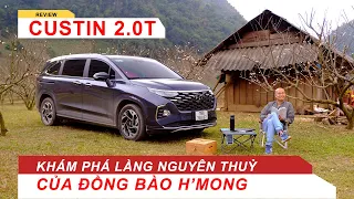 Hyundai Custin: Ưu nhược điểm khi khám phá làng "nguyên thủy" H'Mong ở Tây Bắc