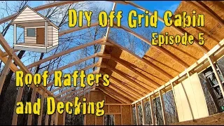 DIY Off Grid Cabin - Episode 5 - Roof Rafters and Decking Installed