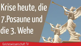 Geisteswissenschaft TV - Die Krise heute, die 7. Posaune und die dritte Wehe