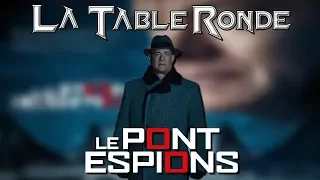 LE PONT DES ESPIONS (SPOILERS) ║ La Table Ronde #47