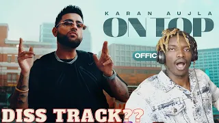 On Top - Karan Aujla | Is He Sending Shots? | First Time Hearing It| Reaction