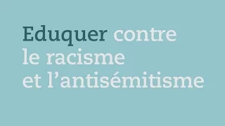 Eduquer contre le racisme et l'antisémitisme
