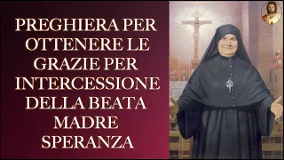 PREGHIERA PER OTTENERE LE GRAZIE PER INTERCESSIONE DELLA BEATA MADRE SPERANZA