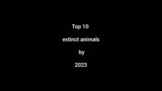 Top 10 extinct animals by 2023 #savetheanimals #savetheworld #savetheenvironment 🙏