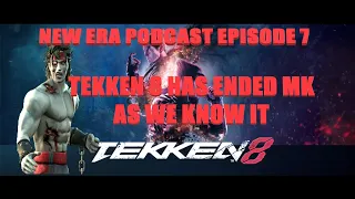 THE NEW ERA PODCAST Episode 7 - Tekken 8 has ended how Mortal Kombat does things  as we know it