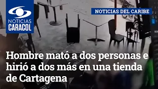 Hombre mató a dos personas e hirió a dos más en una tienda de Cartagena