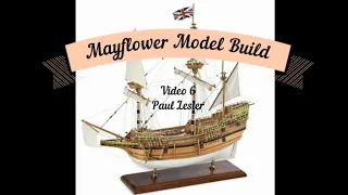 Mayflower Model Ship Build Video 6