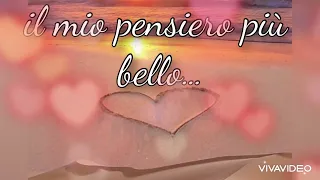 Tu sei il mio pensiero più bello...