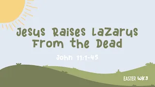 Elementary: Jesus Raises Lazarus From The Dead, John 11:1-45