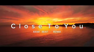 RAWI Beat - Close To You - DJ Slow Remix !!! ( Slow Remix )