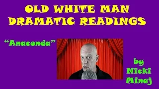 Old White Man Dramatic Readings | "Anaconda" by Nicki Minaj