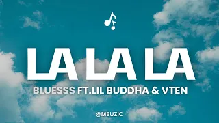 BLUESSS - La La La La (Lyrics) FT. LIL BUDDHA & VTEN