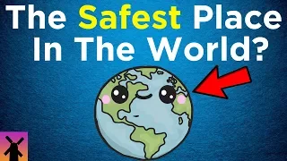 What's the Safest Place on Earth?