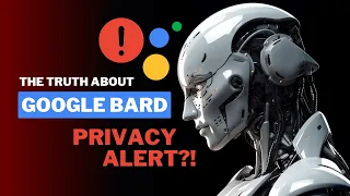 Google Bard Gets Warning: Chatbot Revolution or Privacy Nightmare?