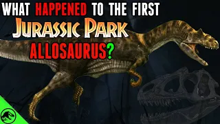 What Happened To The FIRST Jurassic Park Allosaurus? - InGen Secrets