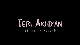 Teri  akhiyan  |  ( slowed reverb) | A bazz | varun x reverb   Ｔｅｒｉ  Ａｋｈｉｙａｎ