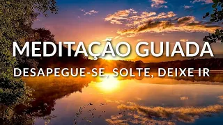 MEDITAÇÃO GUIADA: DESAPEGUE-SE, SOLTE, DEIXE IR