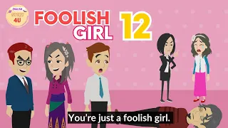 Foolish Girl Episode 12 - Animated Story Rich and Poor - English Story 4U