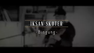 Iksan Skuter - Bingung (Live Srawung Session)