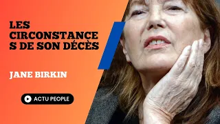 Jane Birkin : Une révélation poignante sur les circonstances de son décès