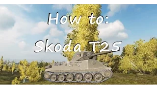 How to: Skoda T 25; pew pew pew (+ incinerator mission for obj260) - World of Tanks