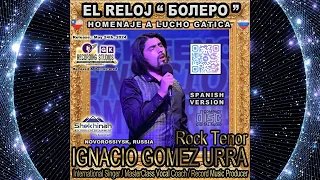 🎵 EL RELOJ (BOLERO) 🏆 TRIBUTE TO LUCHO GATICA 💽 SPANISH VERSION 🎤 IGNACIO GOMEZ URRA ⭐ ROCK TENOR