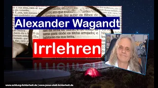 Alexander Wagandt - Irrlehren und Hintergründe, Matrix und Weltenbühne