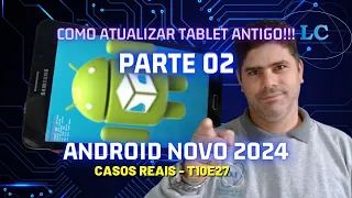 📢 #2 ATUALIZAR ANDROID 2024 no TABLET antigo (2° parte) PASSO A PASSO funcionando TUDO! SAMSUNG T560