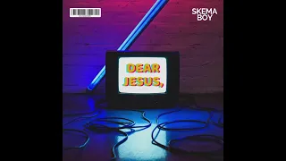 Skema Boy - DEAR JESUS (OFFICIAL AUDIO)