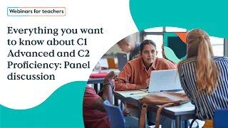 Everything you want to know about C1 Advanced and C2 Proficiency: Panel Discussion