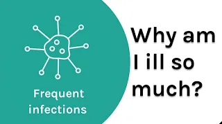 "Why am I ill so much? | Frequent infections | A Symptom Spotlight