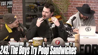 243. The Boys Try Poop Sandwiches | The Pod