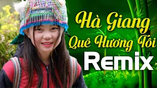 HÀ GIANG QUÊ HƯƠNG TÔI REMIX - Mở Thật Căng LK Tây Bắc Xập Xình Ngắm Em Gái Vùng Cao 2k3