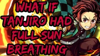 What If Tanjiro Had Full Sun Breathing (Part 1)