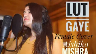 LUT GAYE | AISHIKA MISHRA | FEMALE VERSION | COVER | SIV AUDIO