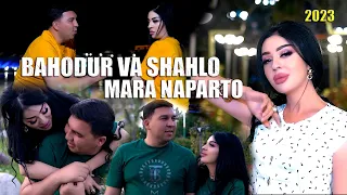 New klip! Bahodur va Shahlo - Mara naparto (2023) | БАХОДУР ВА ШАХЛО - МАРА НАПАРТО