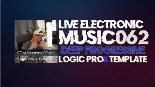 062  Making Deep Progressive House In Logic Pro X | EDM Sessions EP062